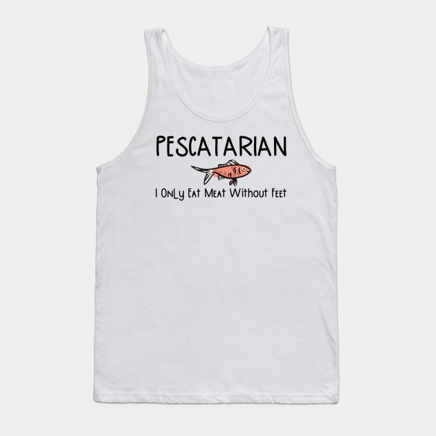 Pescatarian Only Eat Meat Without Feet Tank Top by gillys